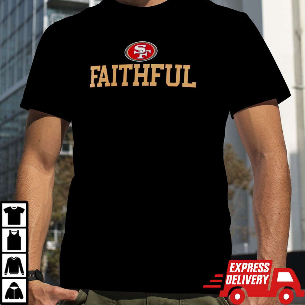 San Francisco 49ers faithful slogan shirt