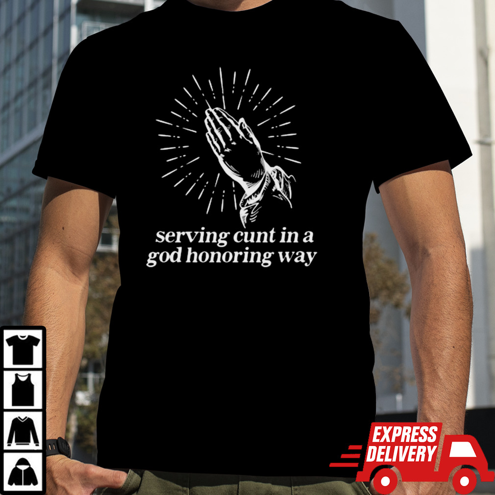 Serving Cunt In A God Honoring Way T-shirt