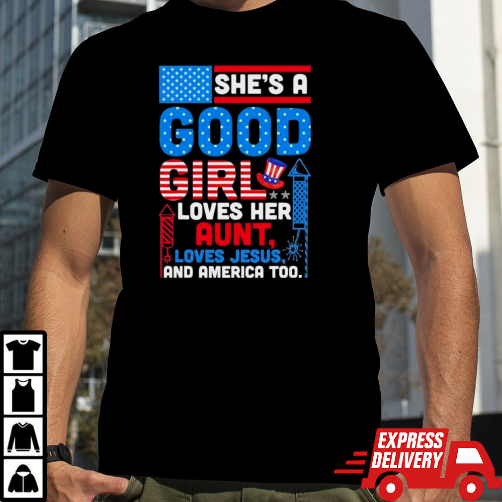 SheS A Good Girl Loves Her Aunt Loves Jesus And America Too Shirt