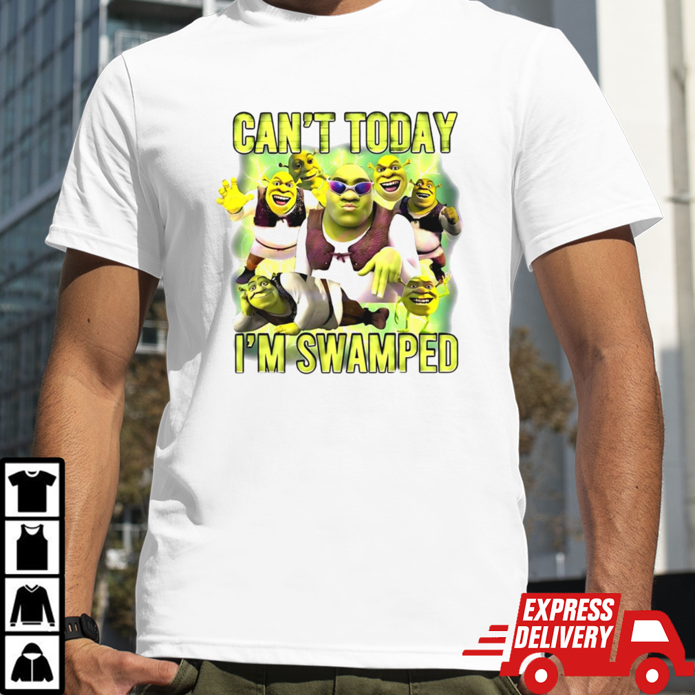 Shrek can’t today i’m swamped meme shirt