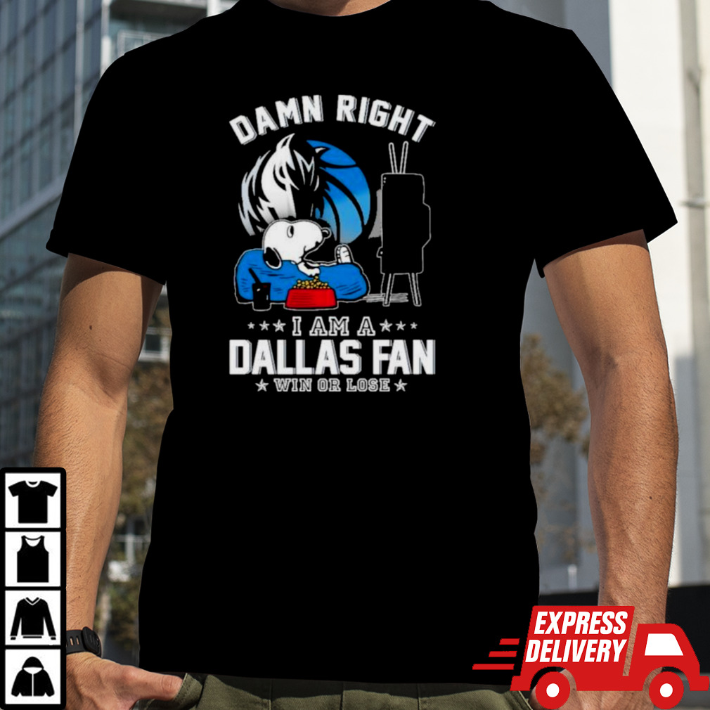 Snoopy TV Show Damn Right I Am A Dallas Mavericks Fan Win Or Lose Shirt