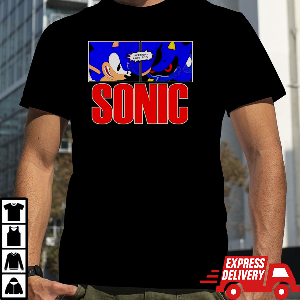 Sonic strange isn’t it shirt