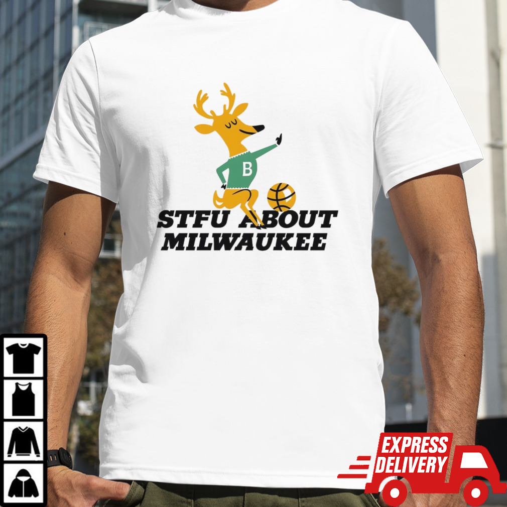 STFU about Milwaukee basketball shirt