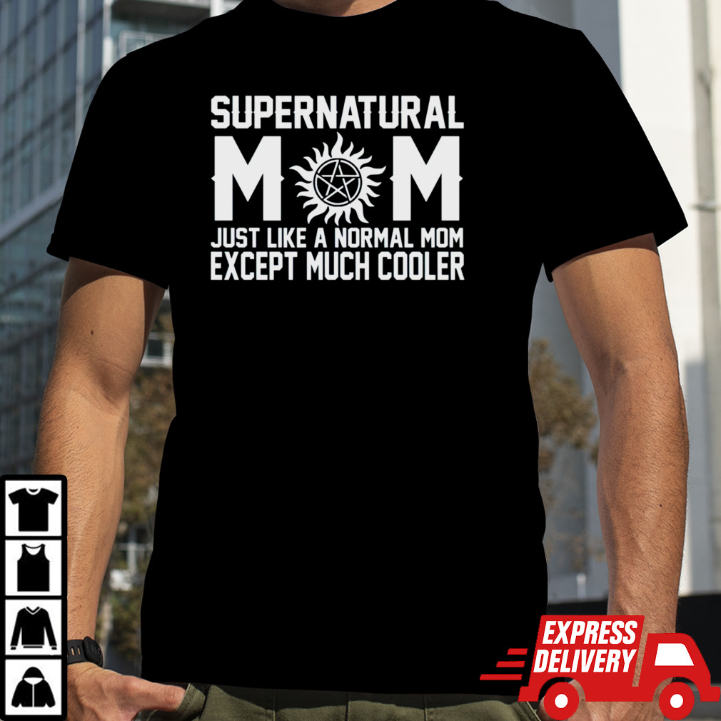 Supernatural mom just like a normal mom except much cooler shirt