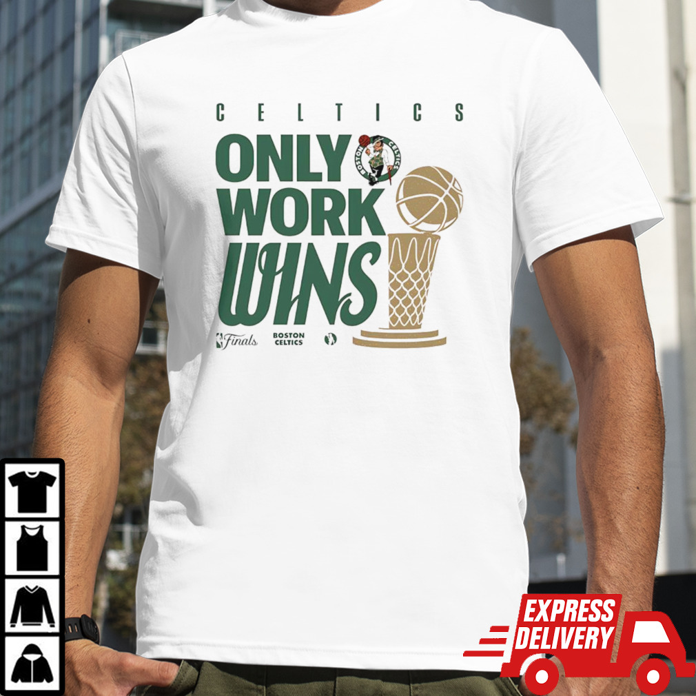 Boston Celtics Only Work Wins 2024 NBA Finals Champions Celebration shirt