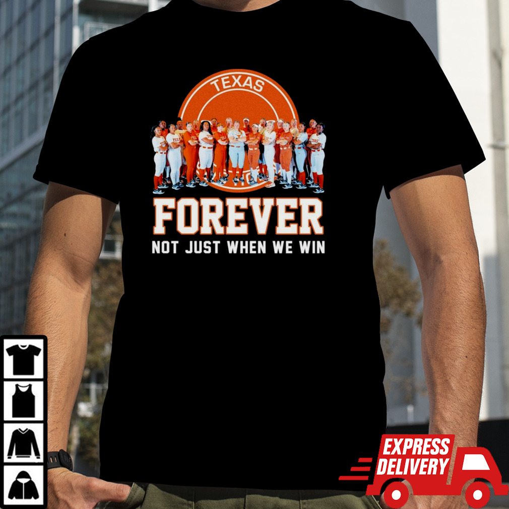 Texas Longhorns Softball Forever Not Just When We Win shirt