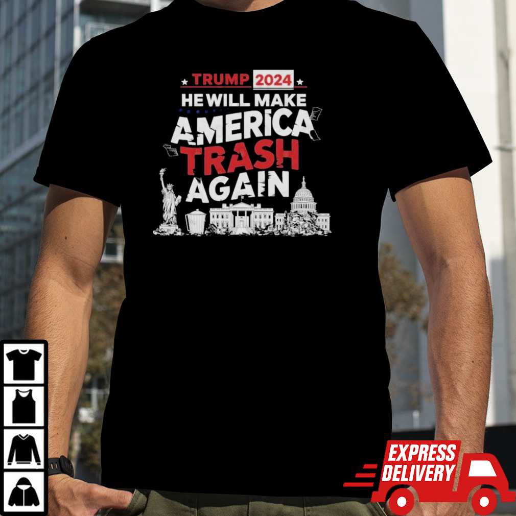 Trump 2024 He Will Make America Trash Again Shirt