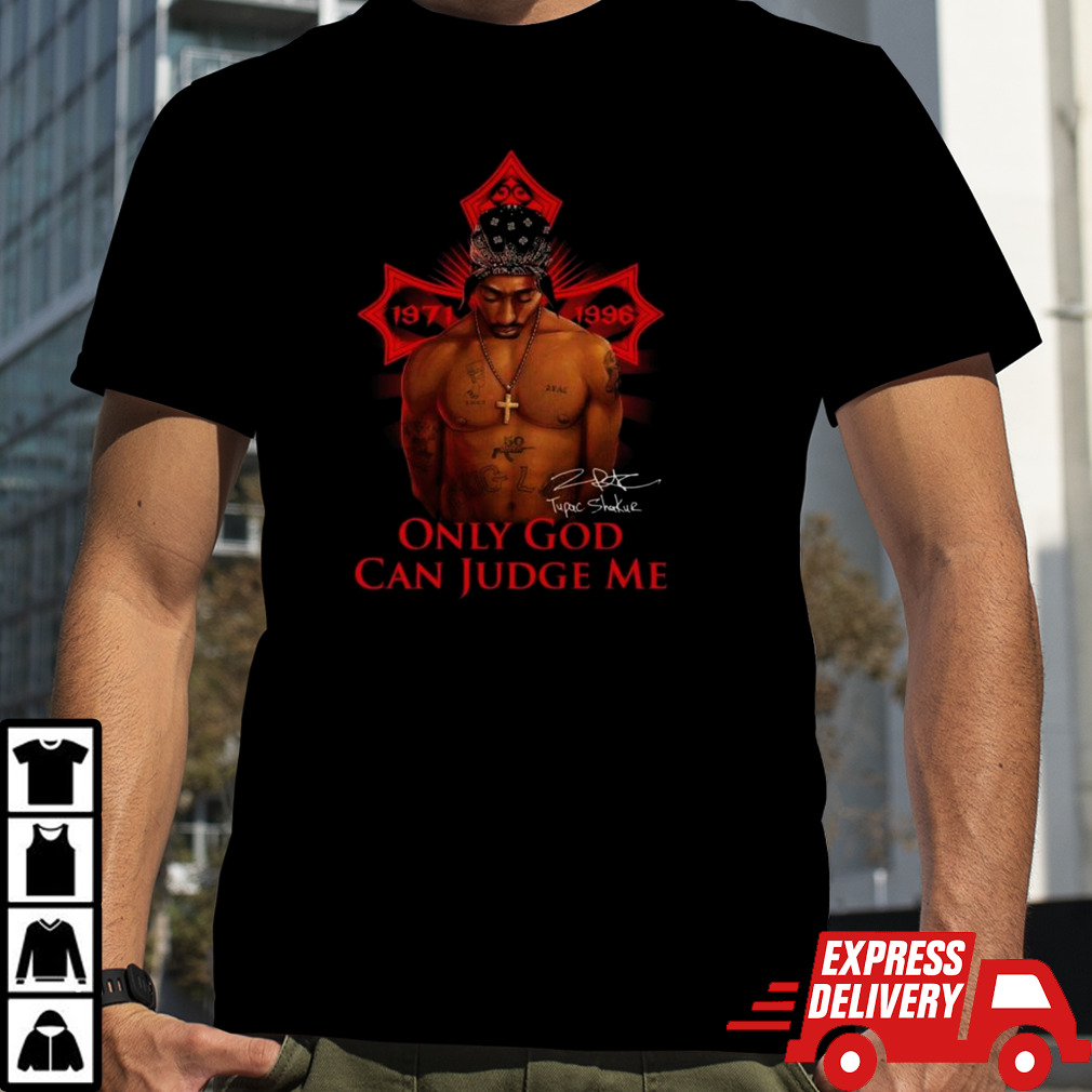 Tupac Shakur 1971-1996 Only God Can Judge Me Signature 2024 Shirt