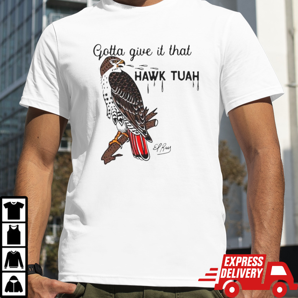 Gotta Give It That Hawk Tuah Shirt