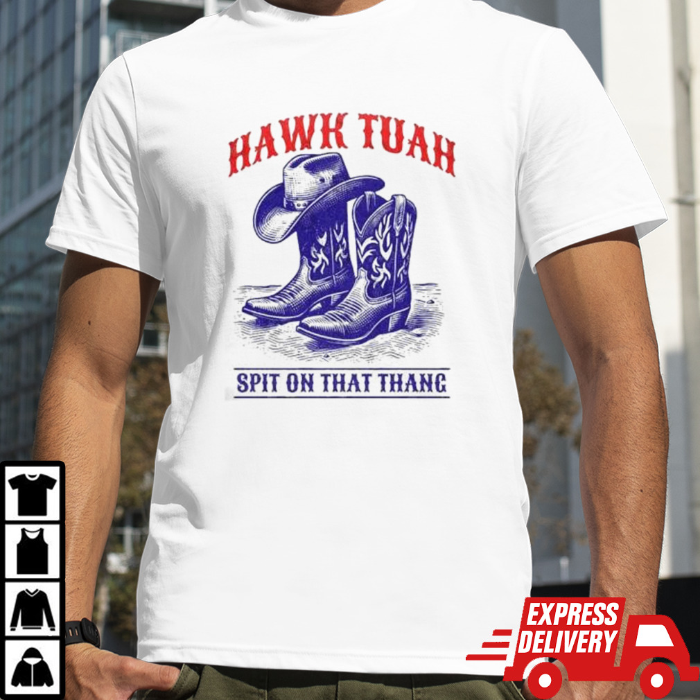 Hawk Tuah Spit On That Thang Funny Viral Video Western Country Accent Hawk Tush Meme T-shirt