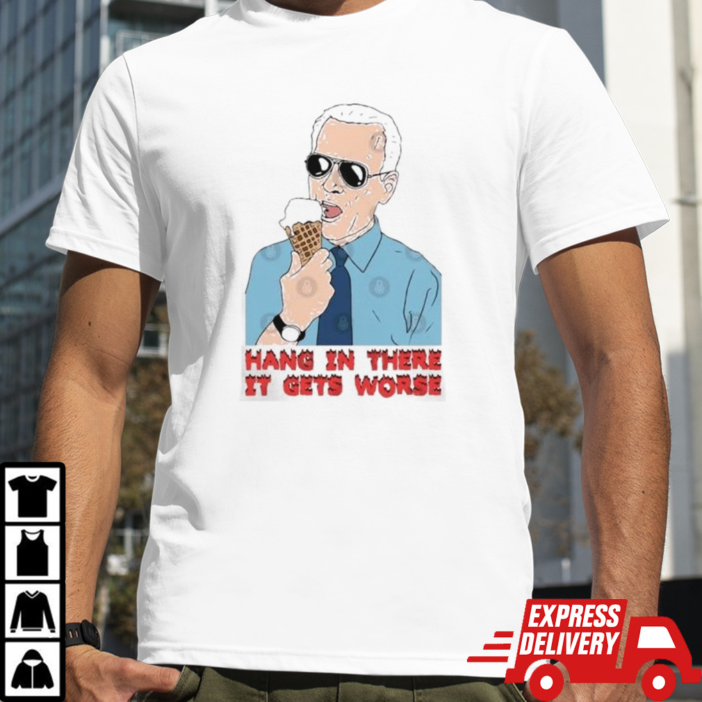 Joe Biden Hang In There It Gets Worse T-Shirt