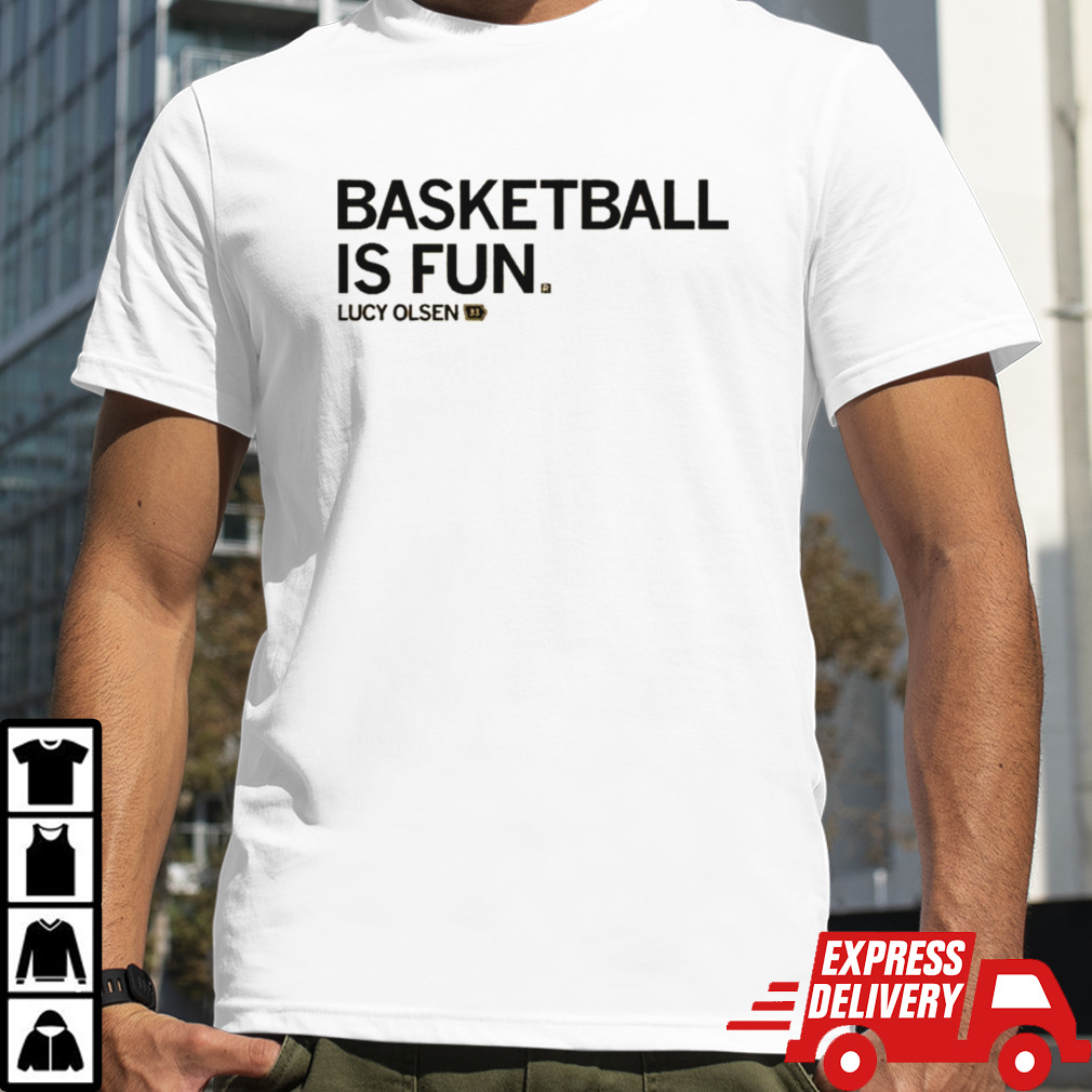 Lucy Olsen Basketball Is Fun shirt