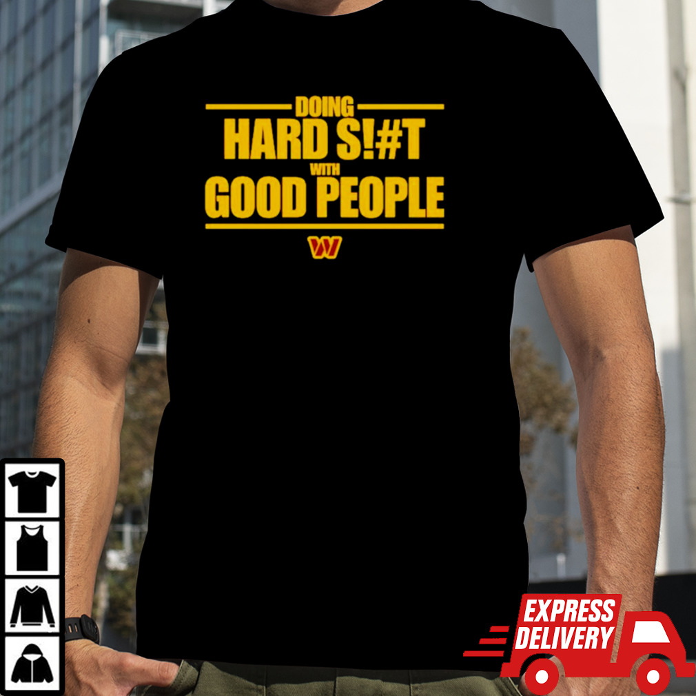 Washington Commanders doing hard shit with good people shirt