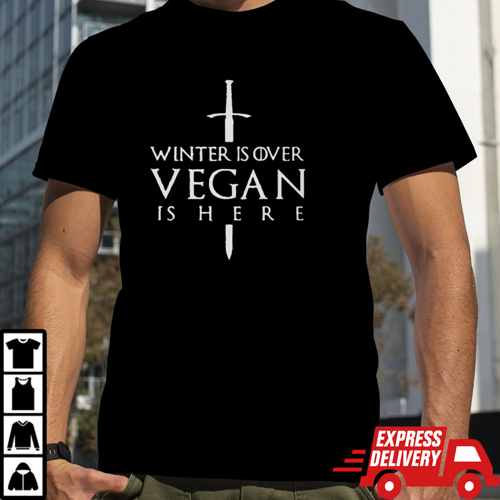 Winter is over vegan is here shirt