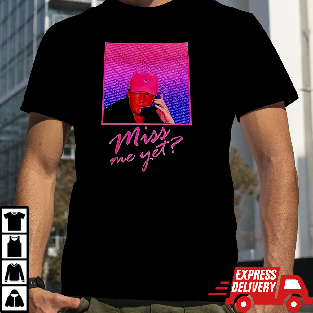 Young Trump miss me yet shirt