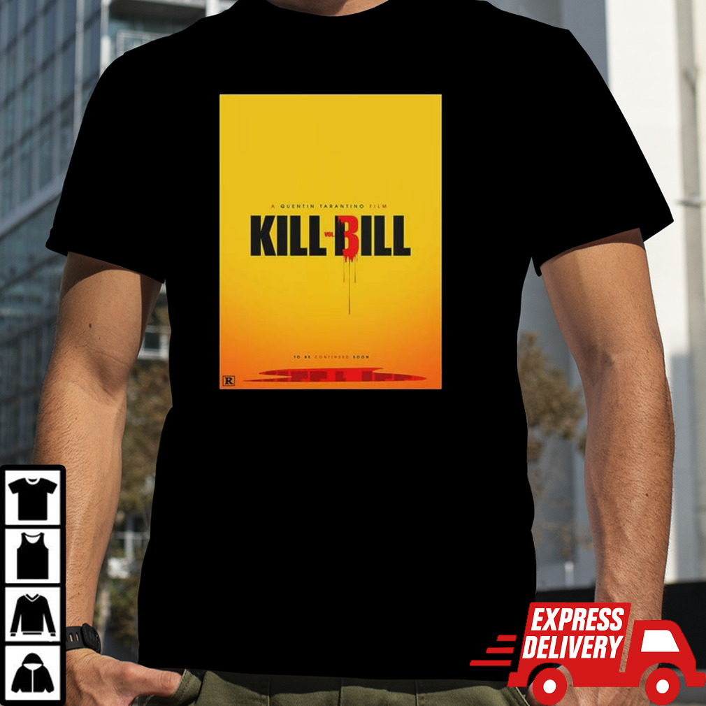 A Quentin Tarantino Film Kill Vol Bill To Be Continued Soon shirt