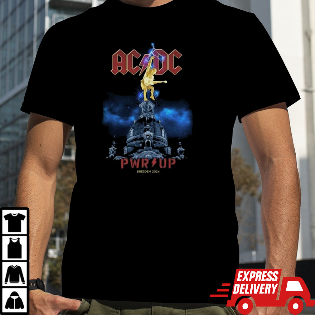 AC DC PWR UP Tour June 16 And 19 2024 Rinne Dresden Are You Ready Open Air Gelange An Der Messe Germany Shirt