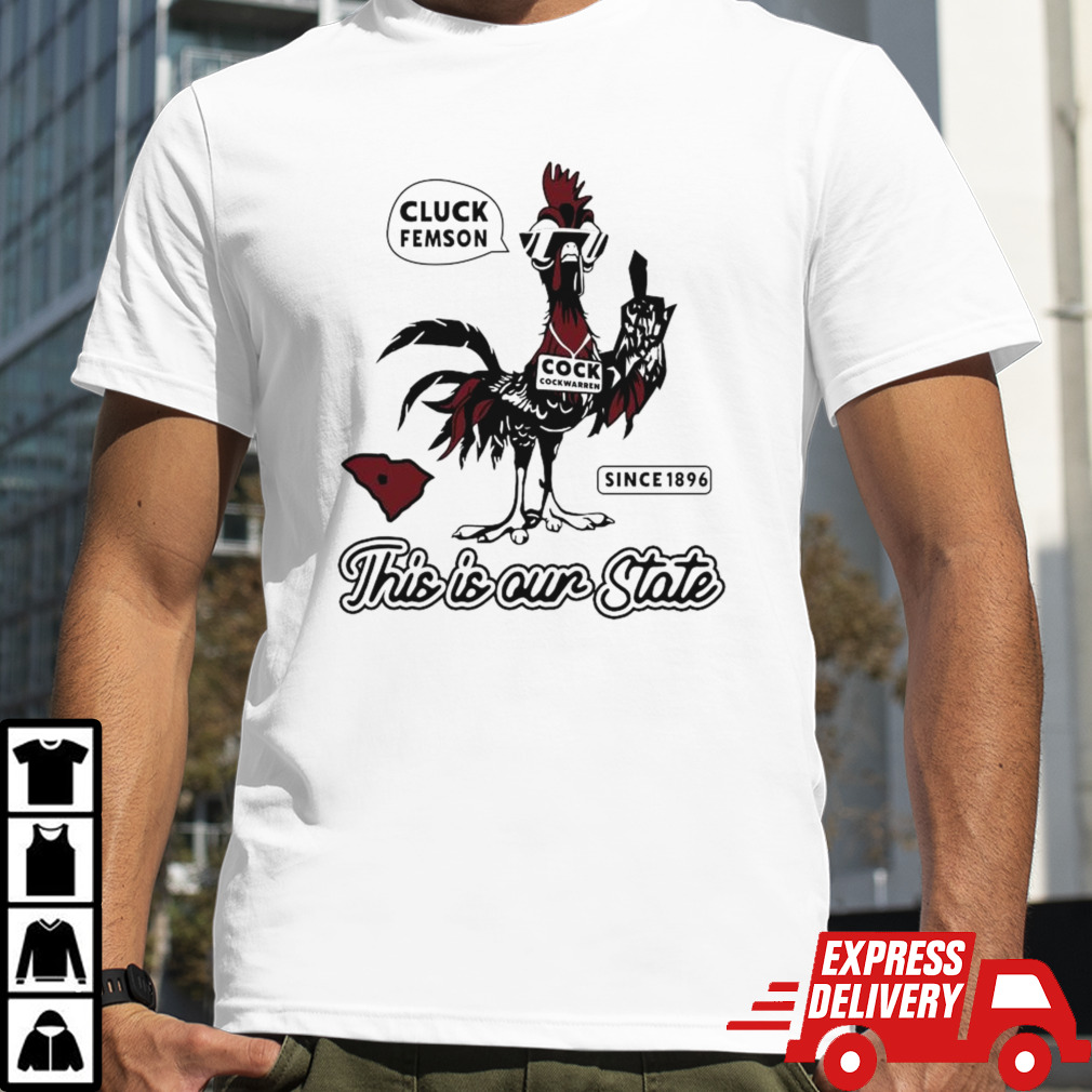 Best Cluck Femson This Is Our State South Carolina Shirt