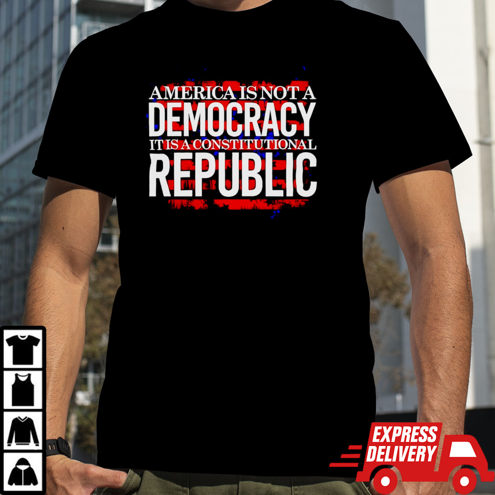 America is not a democracy it is a constitutional republic shirt