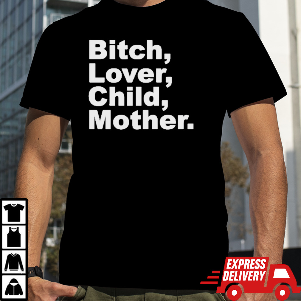 Bitch Lover Child Mother I’m A B T shirts