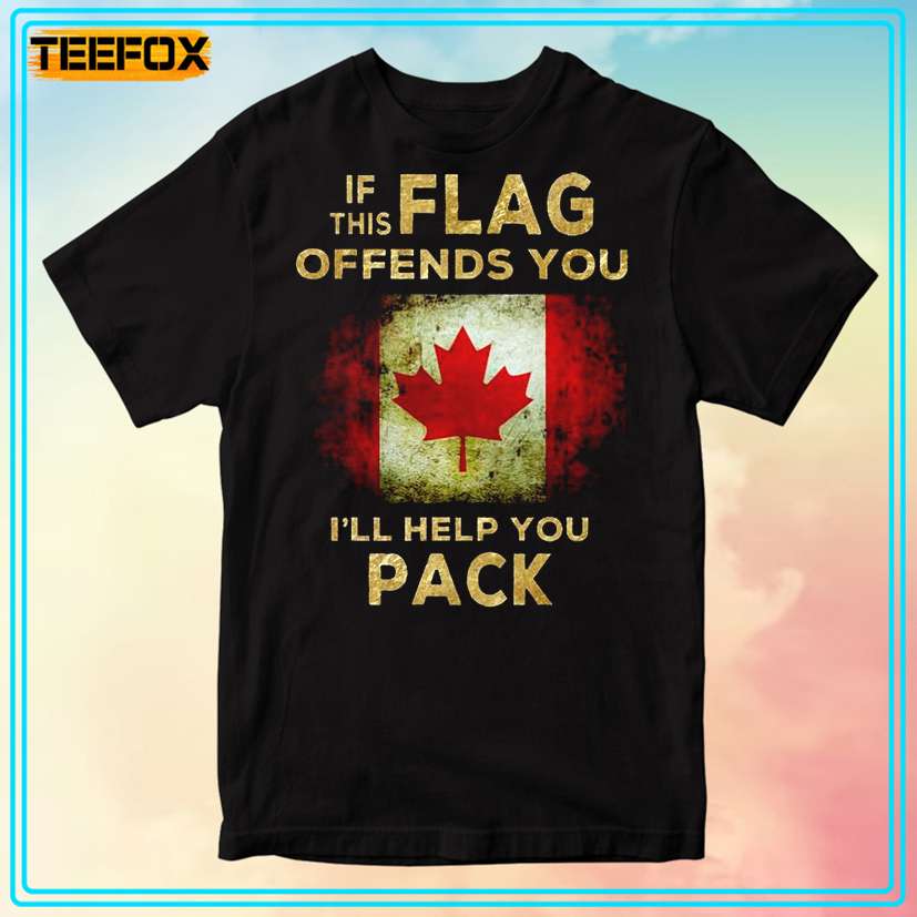 Canada Flag If This Flag Offends You I'll Help You Pack T-Shirt