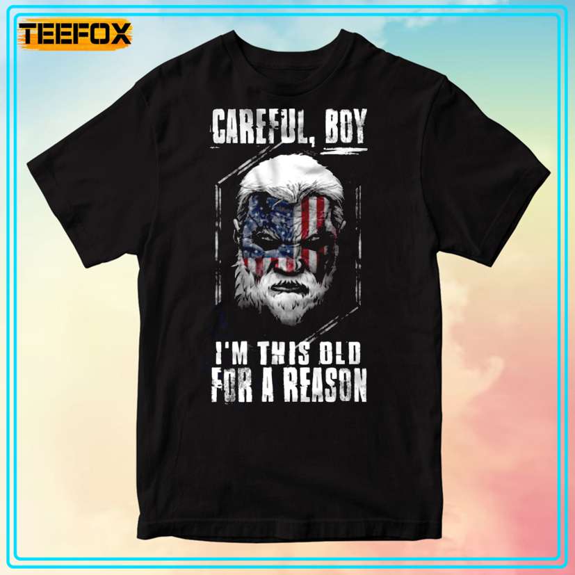 Careful Boy I'm this Old For A Reason Graphic T-Shirt