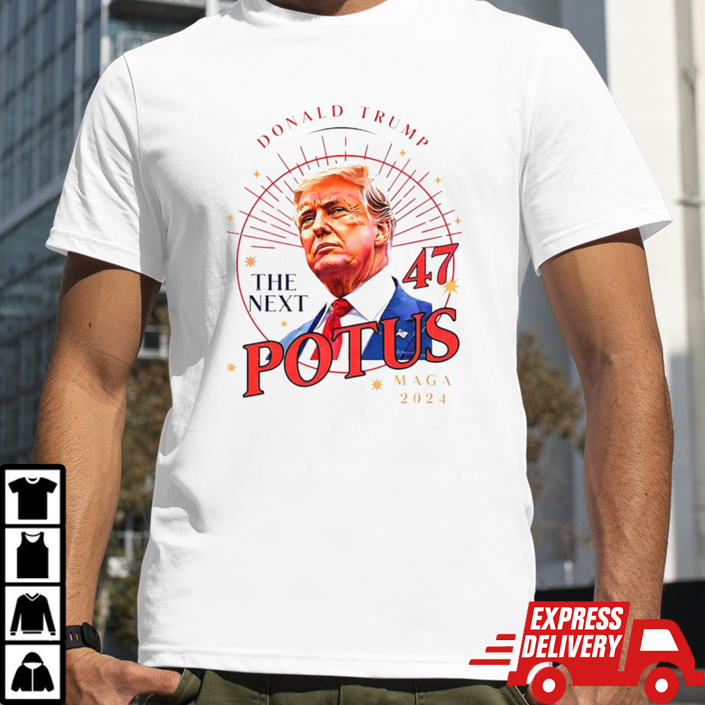 Donald Trump The Next 47 Potus Maga 2024 shirt