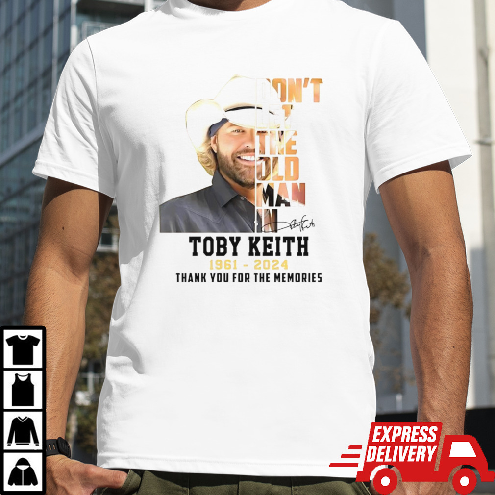 Don’t let the old man in Toby Keith 1931-2024 shirt