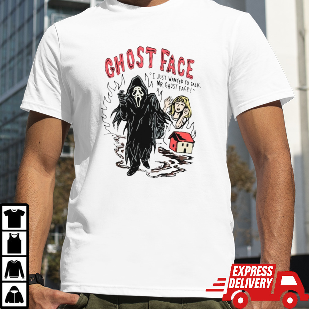 Ghostface I Just Wanted To Talk Mr Ghostface Shirt