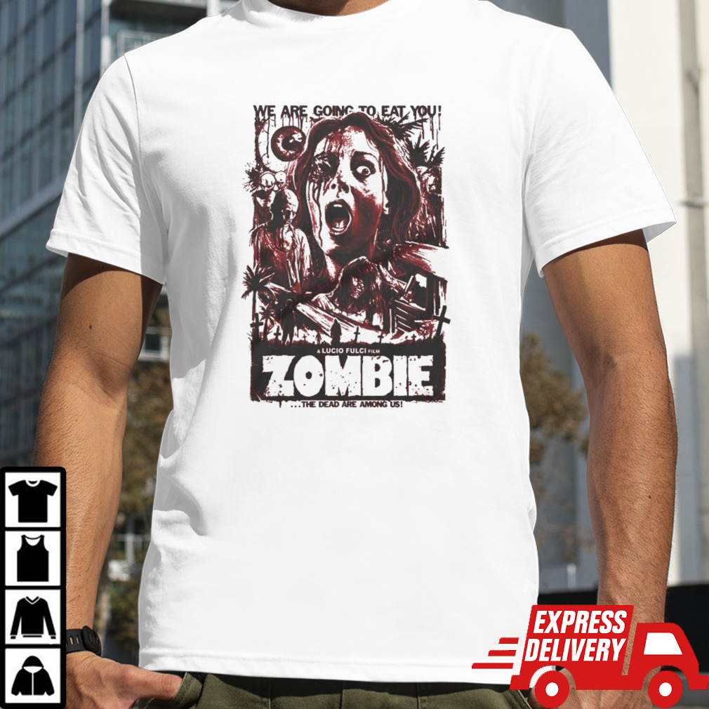 Lucio Fulci Film The Dead Are Among Us Zombie We Are Going To Eat You T-shirt