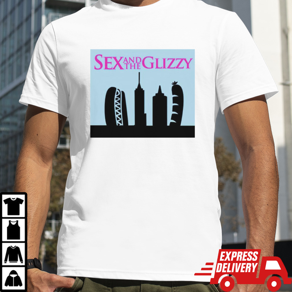 Sex and the glizzy shirt