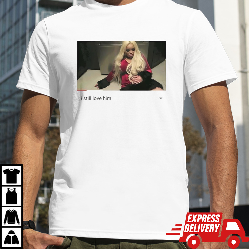 Trisha Paytas i still love him shirt