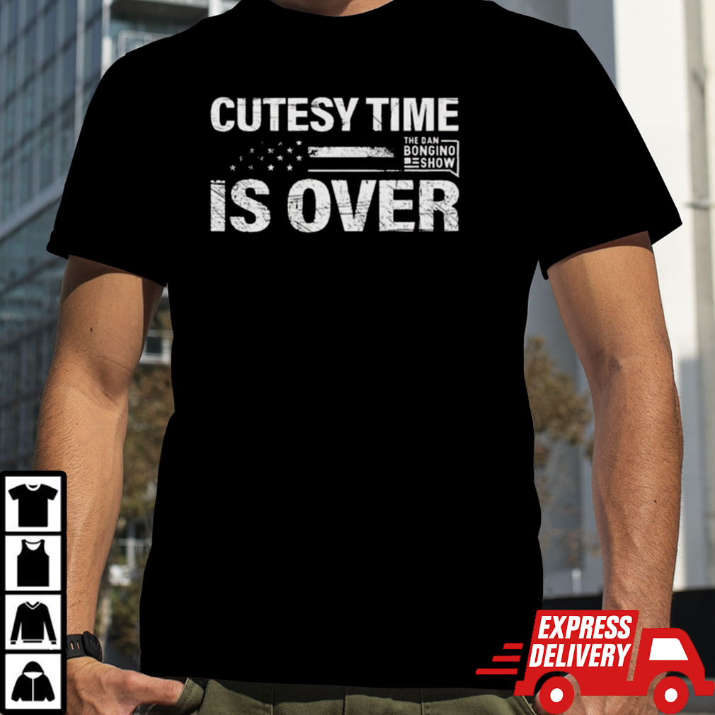 Bongino Cutesy Time Is Over The Dan Bongino Shirt