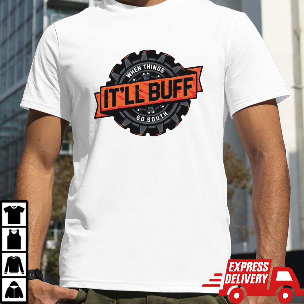 When Things It’ll Buff Go South Shirt