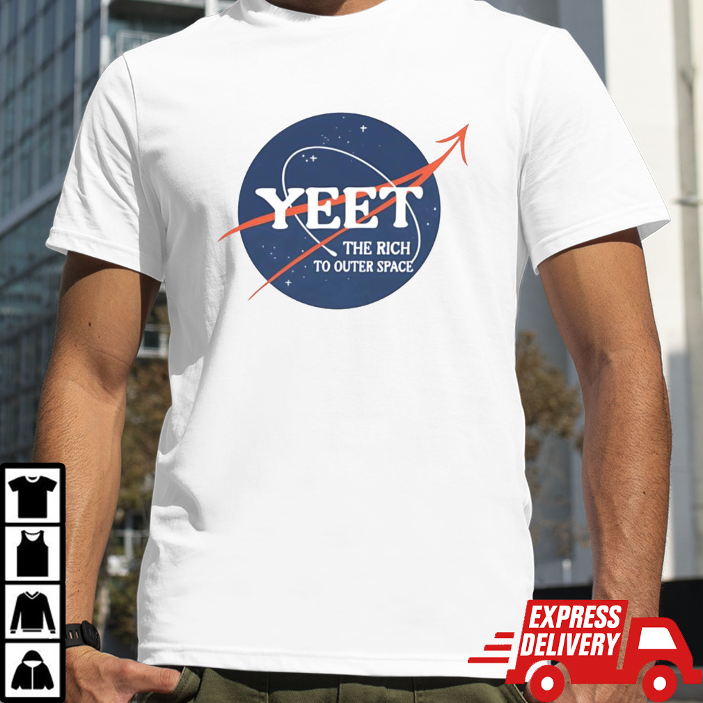 Yeet the rich to outer space shirt