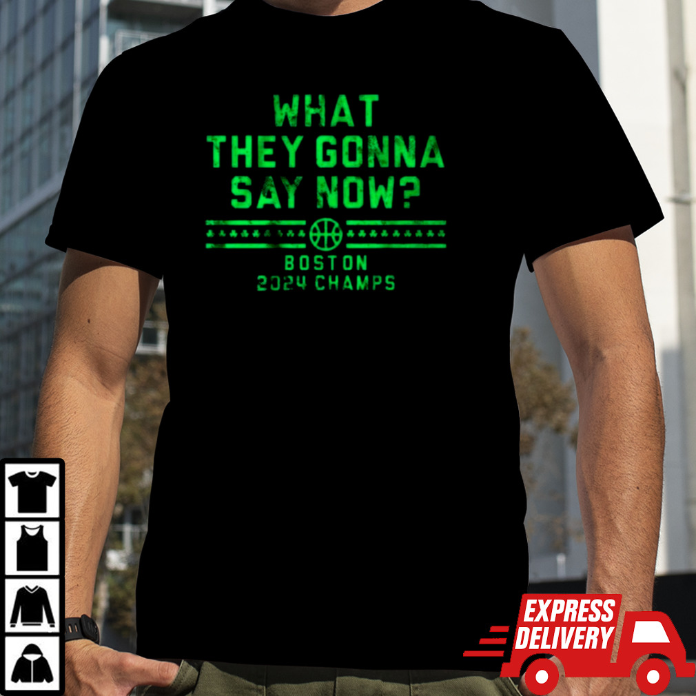 Boston Champs What They Gonna Say Now Shirt