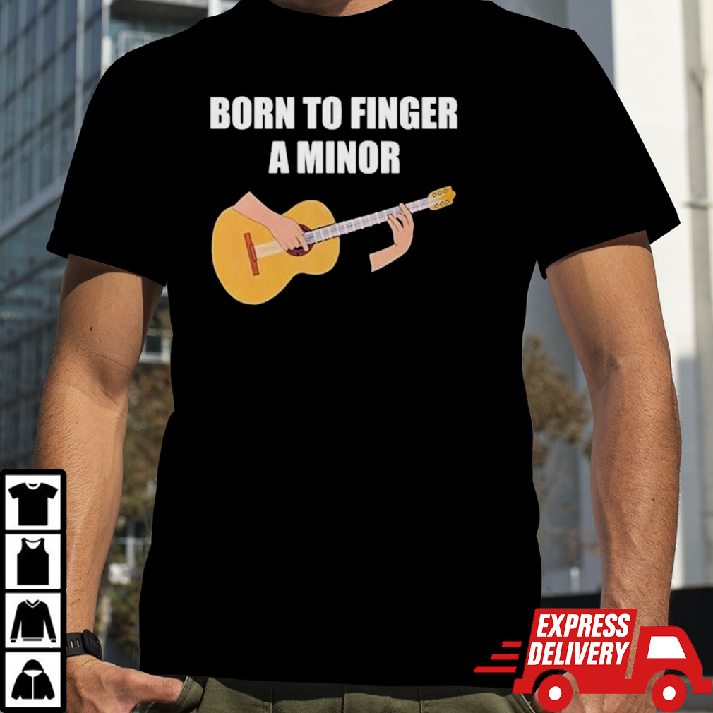 Bros Born To Finger A Minor Shirt