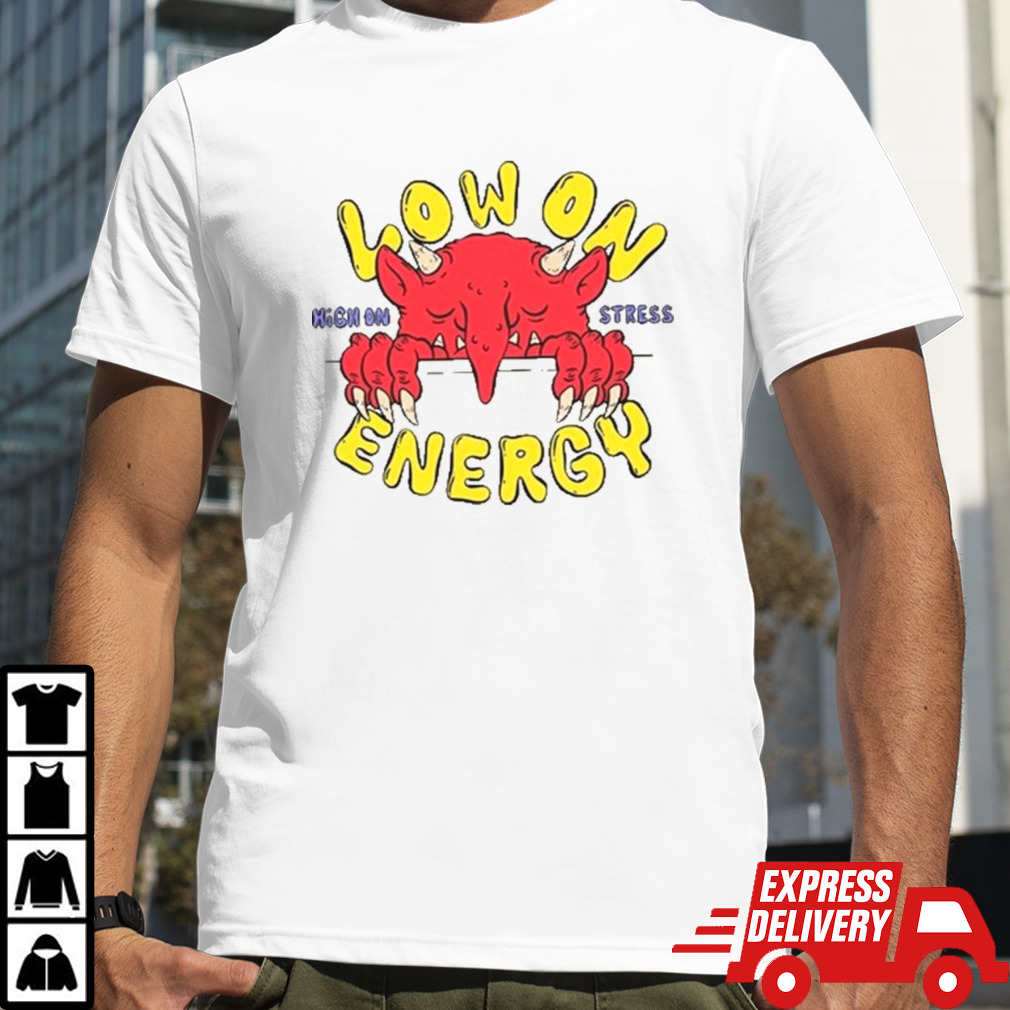 Low On Energy High On Stress Shirt