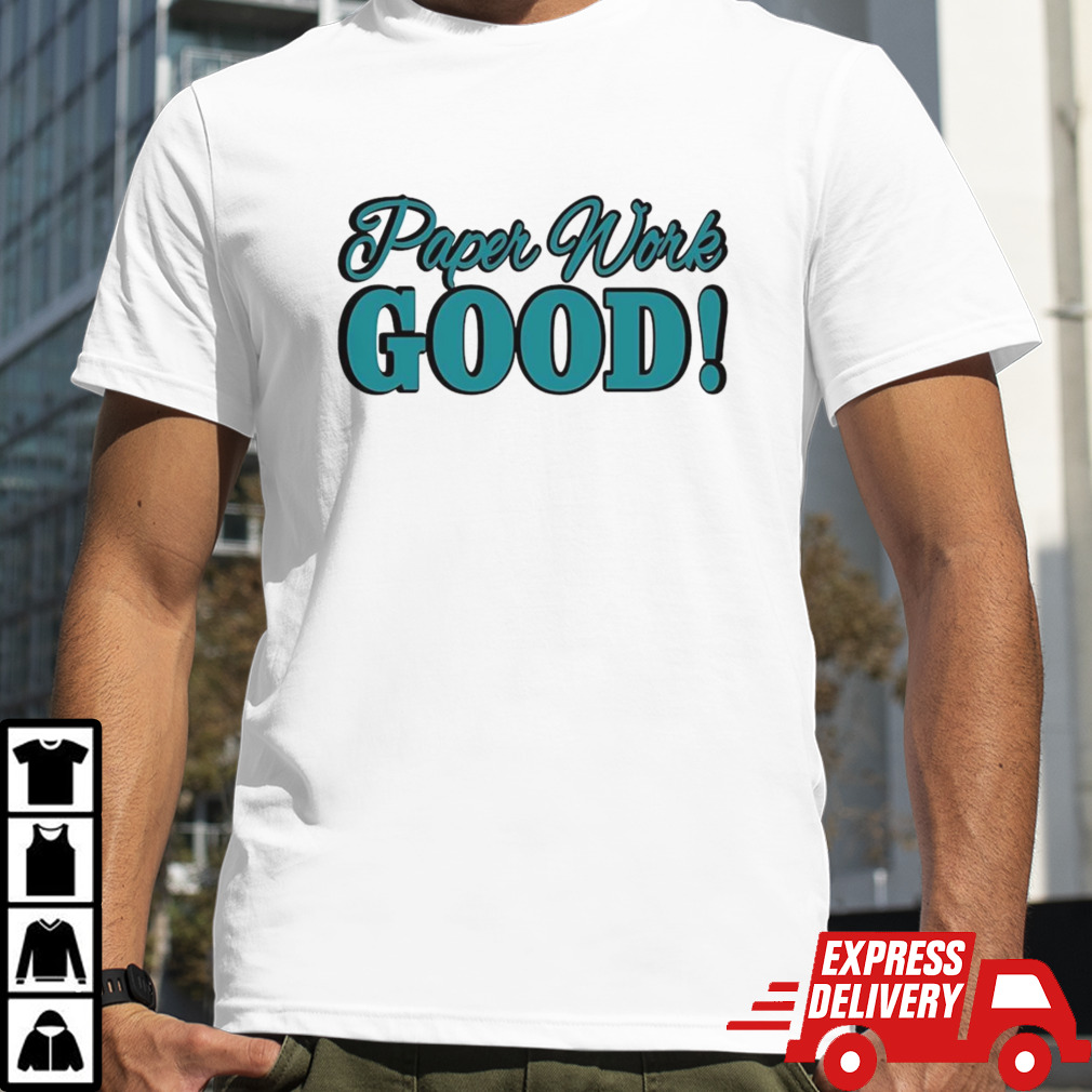 Paper Work Good  shirt