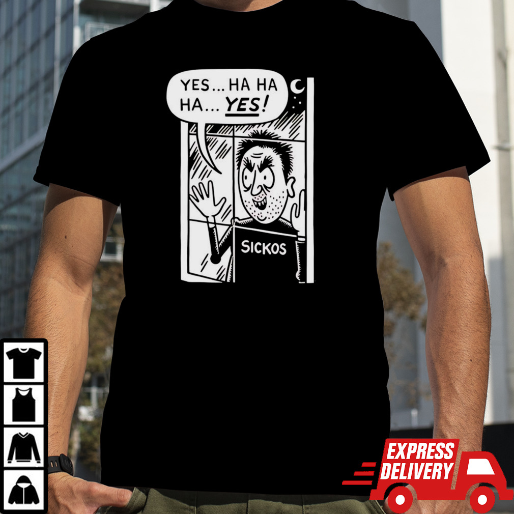 Cartoon sickos ha ha ha yes shirt