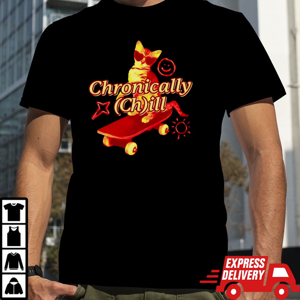 Cat chronically chill shirt