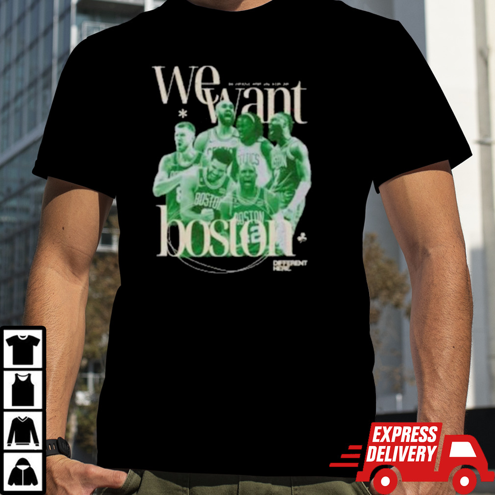 Celtics NBA Champions We Want Boston Shirt