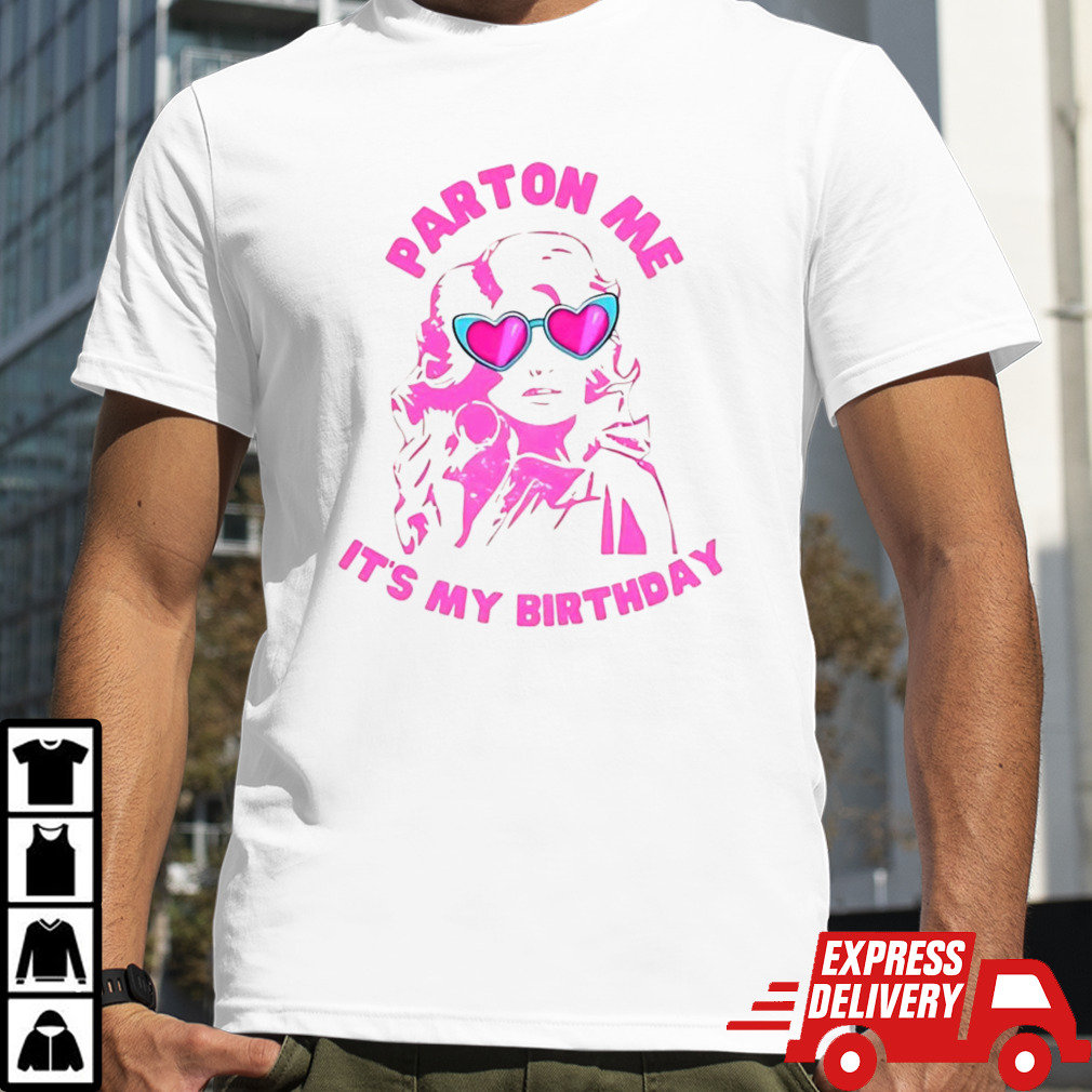 Dolly Parton it’s my birthday shirt