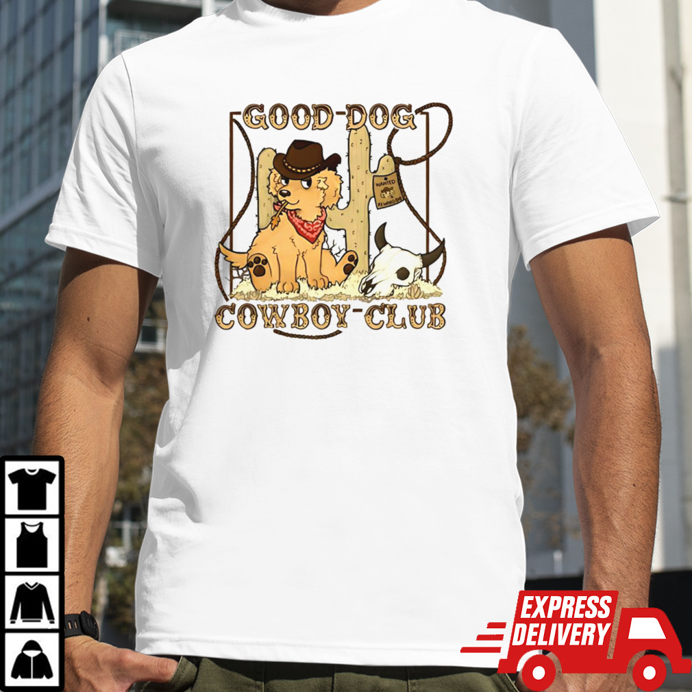 Good dog cowboy club shirt