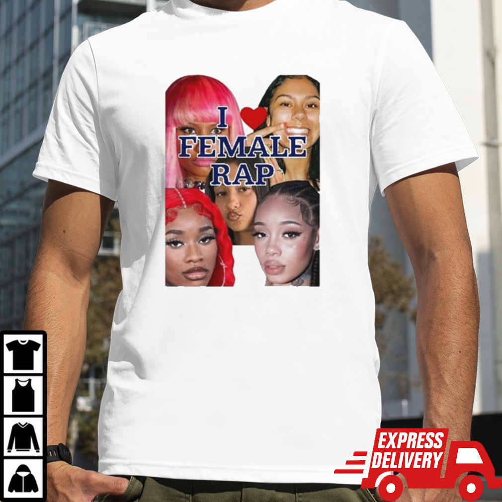 I Love Female Rap Shirt