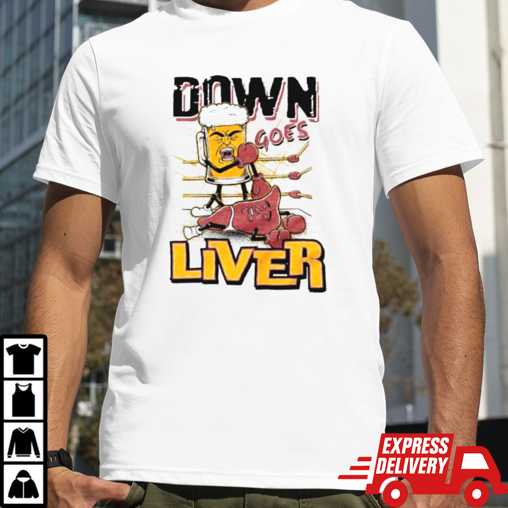 Mu-HAMMERED ALI Down Goes Liver shirt