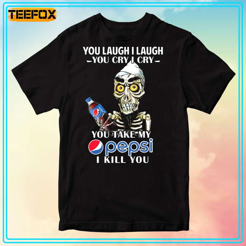 Achmed Version You Laugh I Laugh You Cry I Cry You Take My Pepsi I Kill You T-Shirt