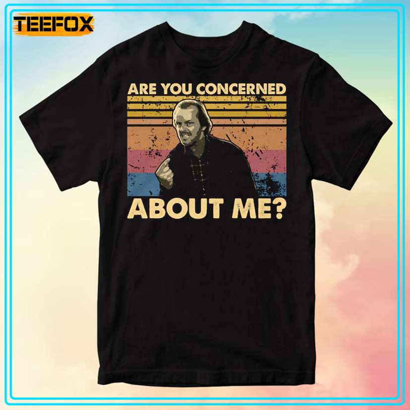 Are You Concerned About Me The Shining T-Shirt