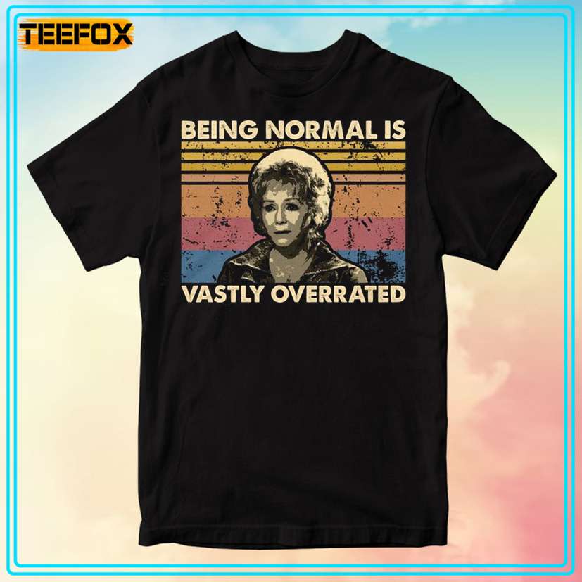 Being Normal Is Vastly Overrated Unisex T-Shirt