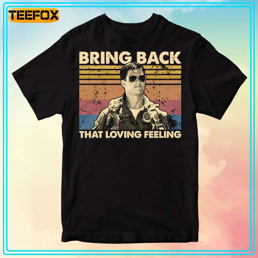 Bring Back That Loving Feeling Top Gun T-Shirt